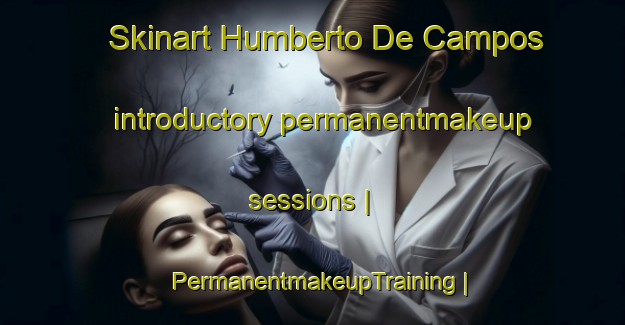Skinart Humberto De Campos introductory permanentmakeup sessions | PermanentmakeupTraining | PermanentmakeupClasses | SkinartTraining-Brazil